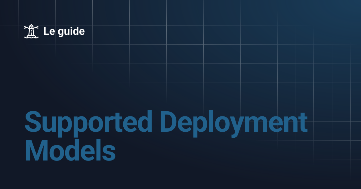 Supported Deployment Models | Le guide